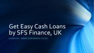 Get Easy Cash Loans by SFS Finance