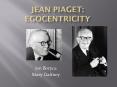 Jean Piaget: Egocentricity PowerPoint PPT Presentation