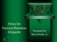 Dress for Success/Business Etiquette PowerPoint PPT Presentation