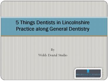 5 Things Dentists in Lincolnshire Practice along General Dentistry
