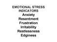 EMOTIONAL STRESS INDICATORS Anxiety Resentment Frustration Irritability Restlessness Edginess PowerPoint PPT Presentation