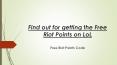 Find out for getting the Free Riot Points on LoL PowerPoint PPT Presentation