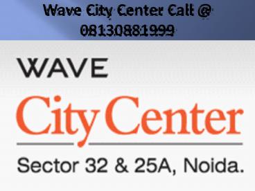 Wave Infratech Presents Wave City Center Call -08130881999