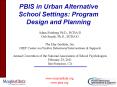 PBIS in Urban Alternative School Settings: Program Design and Planning PowerPoint PPT Presentation