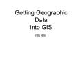 Getting Geographic Data  into GIS PowerPoint PPT Presentation