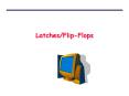 Latches/Flip-Flops PowerPoint PPT Presentation