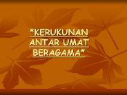 *KERUKUNAN ANTAR UMAT BERAGAMA*