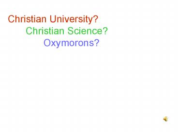 Christian University? Christian Science? Oxymorons?
