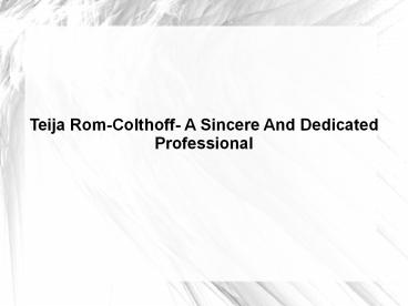 Teija Rom-Colthoff- A Sincere And Dedicated Professional
