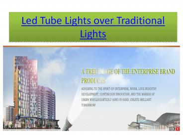 Led Tube Lights Over Traditional Lights
