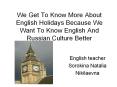 We Get To Know More About English Holidays Because We Want To Know English And Russian Culture Better PowerPoint PPT Presentation