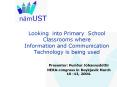 Looking into Primary School Classrooms where Information and Communication Technology is being used PowerPoint PPT Presentation