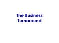 The Business Turnaround PowerPoint PPT Presentation
