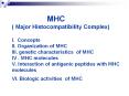 MHC ( Major Histocompatibility Complex) I. Concepts II. Organization of MHC III. genetic characteristics of MHC IV . MHC molecules V. Interaction of antigenic peptides with MHC molecules VI. Biologic activities of MHC PowerPoint PPT Presentation