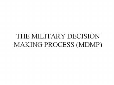THE MILITARY DECISION MAKING PROCESS (MDMP)