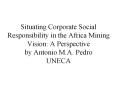 Situating Corporate Social Responsibility in the Africa Mining Vision: A Perspective by Antonio M.A. Pedro UNECA PowerPoint PPT Presentation