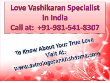 Love Vashikaran Specialist In India At: +91-981-541-8307