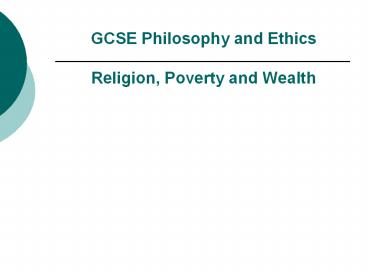 GCSE Philosophy and Ethics Religion, Poverty and Wealth