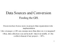 Data Sources and Conversion  Feeding the GIS.