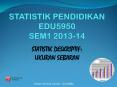 STATISTIK PENDIDIKAN EDU5950 SEM1 2013-14 PowerPoint PPT Presentation