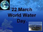 22 March World Water Day.