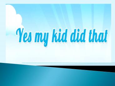 Kids Say Funny Things - www.yesmykiddidthat.com