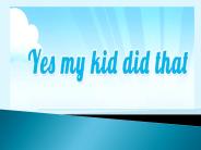 Kids Say Funny Things - www.yesmykiddidthat.com