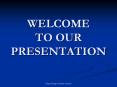 WELCOME TO OUR PRESENTATION PowerPoint PPT Presentation