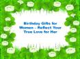 Birthday Gifts for Women – Reflect Your True Love for Her PowerPoint PPT Presentation