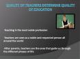 Quality of Teachers Determine Quality of Education PowerPoint PPT Presentation