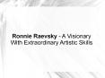 Ronnie Raevsky - A Visionary With Extraordinary Artistic Skills PowerPoint PPT Presentation