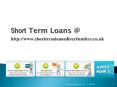 Short Term Loans @ http://www.shorttermloansdirectlenders.co.uk PowerPoint PPT Presentation