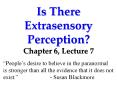 Is There Extrasensory Perception? Chapter 6, Lecture 7 PowerPoint PPT Presentation