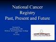 National Cancer Registry Past, Present and Future PowerPoint PPT Presentation