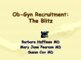 Ob-Gyn Recruitment: The Blitz PowerPoint PPT Presentation
