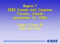 Region 7 IEEE Canada SAC Congress Toronto, Canada September 16, 2006 James N. Riess, PE IEEE SAC Chair PowerPoint PPT Presentation