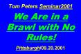 Tom Peters Seminar2001  We Are in a Brawl with No Rules!  Pittsburgh/09.20.2001 PowerPoint PPT Presentation