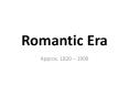 Romantic Era PowerPoint PPT Presentation