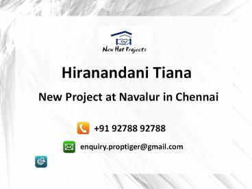 House Of Hiranandani - Egattur, OMR, Navalur Chennai - Hiranandani Tiana 92788 92788