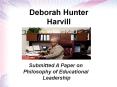 Deborah Hunter-Harvill: Philosophy of educational Leadership PowerPoint PPT Presentation