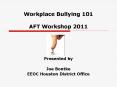 Workplace Bullying 101 AFT Workshop 2011 PowerPoint PPT Presentation