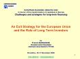 EUROPEAN ECONOMIC DEBATES 2009 In favour of the transformation of capitalism in Europe Challenges and strategies for long-term financing   An Exit Strategy for the European Union and the Role of Long Term Investors  by Franco BASSANINI President PowerPoint PPT Presentation
