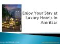 Enjoy Your Stay at Luxury Hotels in Amritsar PowerPoint PPT Presentation