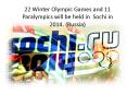 22 Winter Olympic Games and 11 Paralympics will be held in Sochi in 2014. (Russia) PowerPoint PPT Presentation