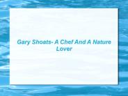 Gary Shoats- A Chef And A Nature Lover