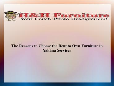The Reasons to Choose the Rent to Own Furniture in Yakima Services