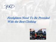 Firefighters Need To Be Provided With the Best Clothing