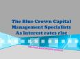The Blue Crown Capital Management Specialists As interest rates rise PowerPoint PPT Presentation