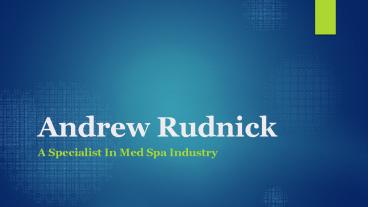 Andrew Rudnick - A Specialist In Med Spa Industry