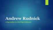 Andrew Rudnick - A Specialist In Med Spa Industry